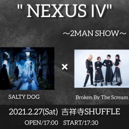 SALTY DOG Presents “NEXUS Ⅳ” 2マン