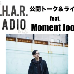 C.H.A.Rラジオトーク＆ライブfeat.MomentJoon