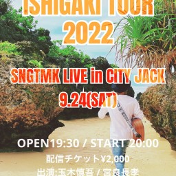 ISHIGAKI TOUR 2022 in CITY JACK
