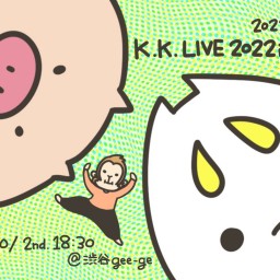 K.K.・22/5/28【夜公演】