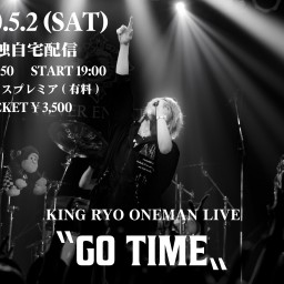 KING RYO ONEMAN LIVE 〝GO TIME〟