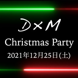 D×M  Christmas Party!!