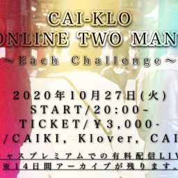 CAI-KLO 1st Online TWO-MAN LIVE