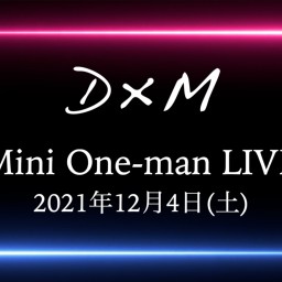 D×M Mini One-man Live ！！