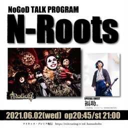 NoGoD TALK PROGRAM 「N-Roots」