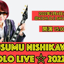 西川 進 Solo Live ☆ 2022 !!