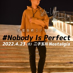 1stワンマンライブ「Nobody Is Perfect」