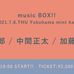 【7/8】music BOX!!