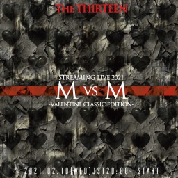 TheTHIRTEEN LIVE / M vs M