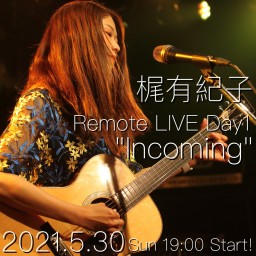 梶有紀子 Remote LIVE Day1 "Incoming"