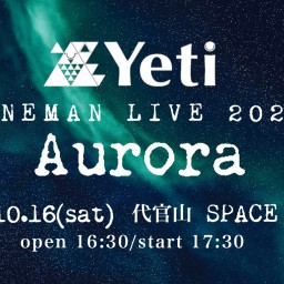 Yeti ONEMAN LIVE 2021「Aurora」
