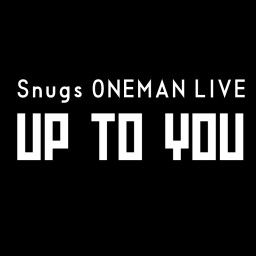 Snugs ONEMAN LIVE ~UP TO YOU~