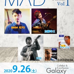 9/26～MAD Vol.1 in Galaxy 