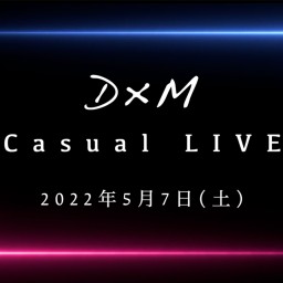D×M Casual LIVE