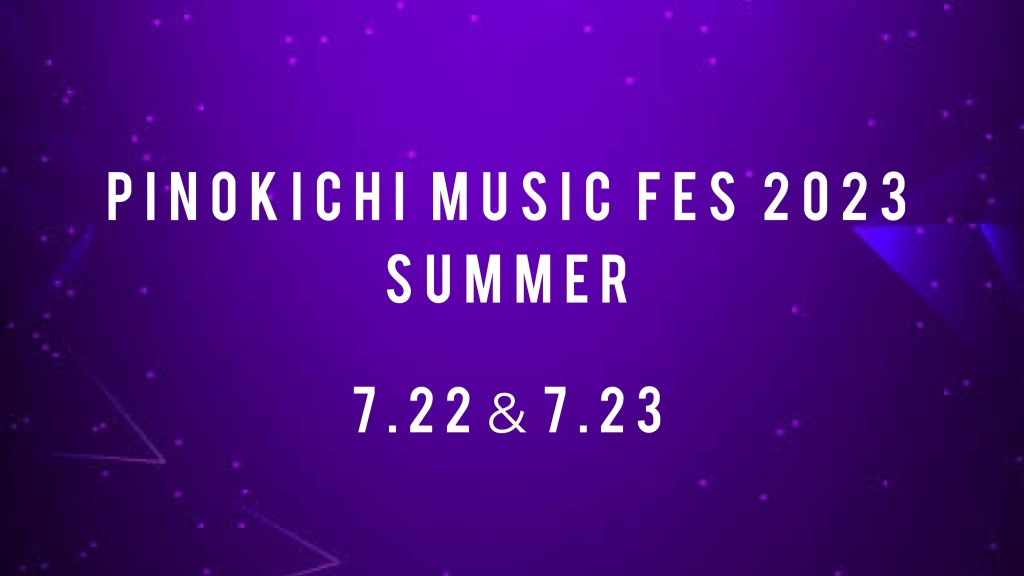 Pinokichi Music Fes 2023 Summer
