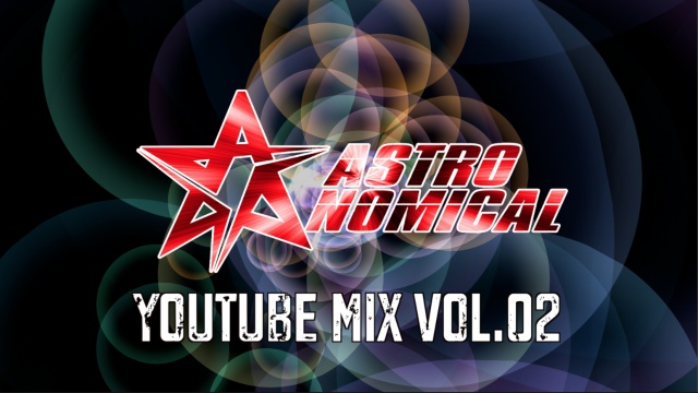 ASTRONOMICAL - YOUTUBE MIX VOL.02