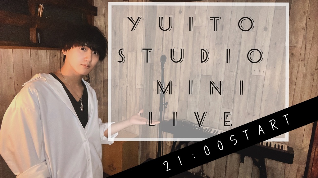Yuito Studio Mini Live 21:00START