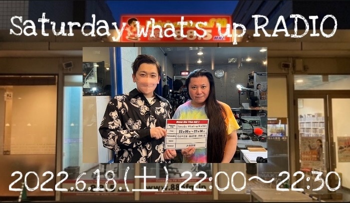 Saturday What's up RADIO 2022.6.18(土) 2200〜2230

