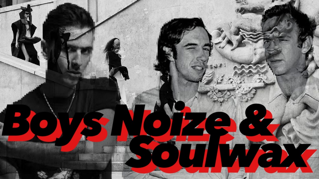 Boys Noize & Soulwax!!!!!