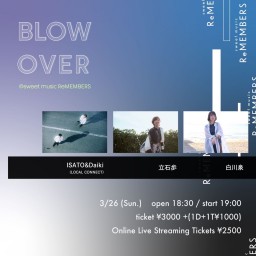 BLOW OVER (ISATO&Daiki/立石歩/白川泉)
