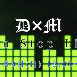 D×M 59Minutes Non Stop Live!!