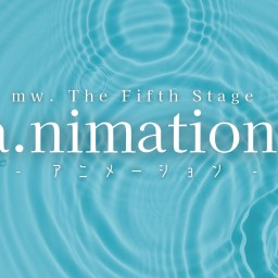 mw. The Fifth Stage 『a.nimation:』