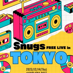 Snugs FREE LIVE in TOKYO