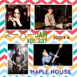 9/4”MAPLE HOUSE”スーパーJAM vol.237