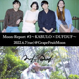 Moon-Report #3 〜KABULO×DUFDUF〜