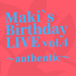 【第二部】Maki's BDLive～Authentic～
