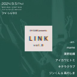 DY CUBE presents 「 LINK vol.8 」