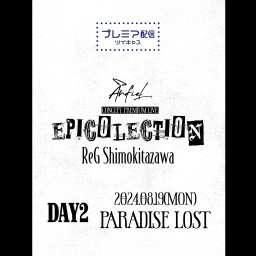 CONCEPT PREMIUM LIVE 「EPICOLLECTION」-PARADISE LOST-　08.19 下北沢ReG