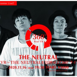 THE NEUTRALを包囲せよ！360°ライブ～