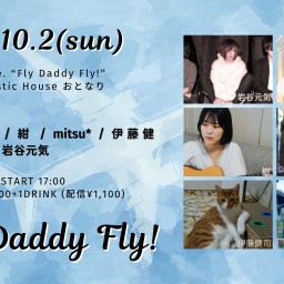 2022.10.2(sun)「fly daddy fly !」