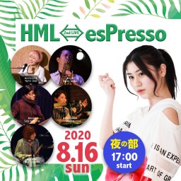 【夜の部】HML⇔esPresso 2nd LIVE