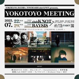 '25 7/29 横浜BAYSIS × 豊橋club KNOT YOKOTOYO MEETING