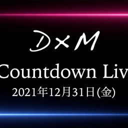 D×M  Countdown Live!!