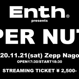 ENTH presents  【SUPER NUT(S)】