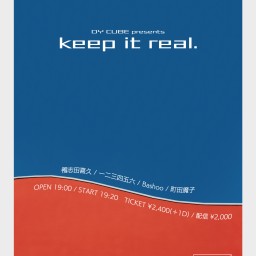 DY CUBE presents 「 keep it real. 」