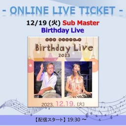 12/19 Sub Master Birthday Live
