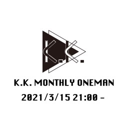 K.K. monthly live ONLINE #2