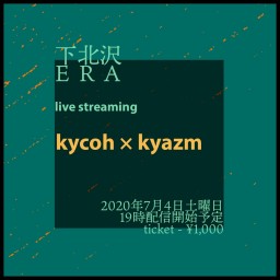 ERA live streaming  kycoh×kyazm