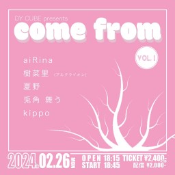 DY CUBE presents 「 come from vol.1 」