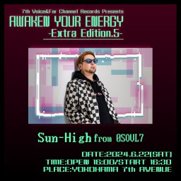 2024.6.22(土) AWAKEN YOUR ENERGY【Sun-High from 0SOUL7】