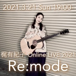 梶有紀子 Online LIVE 2021 "Re:mode"