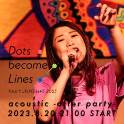 KAJI YUKIKO LIVE 2023 "Dots become Lines" acoustic -after party-