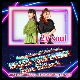 2024.03.30(土)AWAKEN YOUR ENERGY【2y'soul】