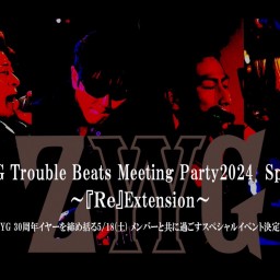 ZYYG Trouble Beats Meeting Party2024 Special 〜『Ｒｅ』Extension〜