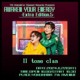2024.6.22(土) AWAKEN YOUR ENERGY【Ⅱ tone clan】