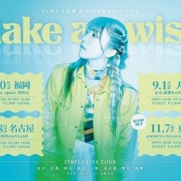 YuMe 4大都市 ONEMAN TOUR『Make a wish』大阪公演